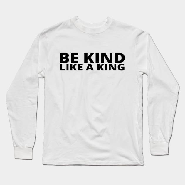 Be Kind Like A King Long Sleeve T-Shirt by simple_words_designs